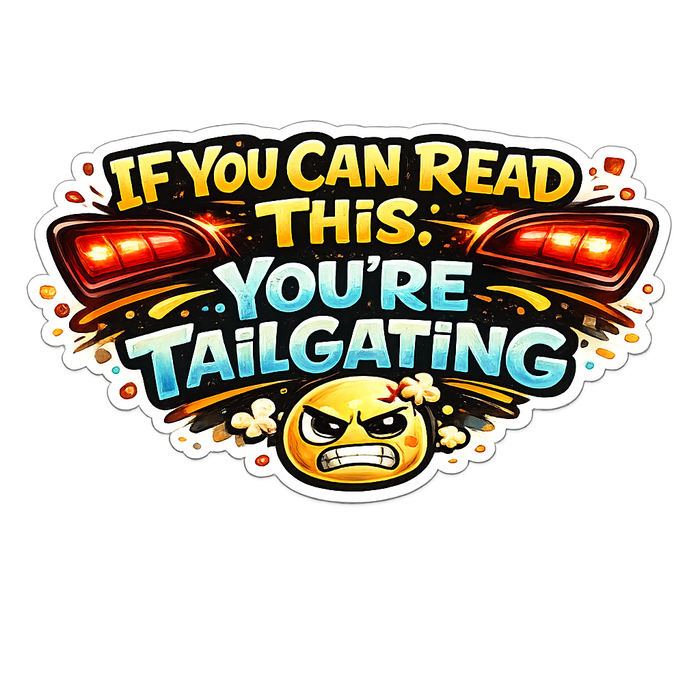 "If You Can Read This, You're Tailgating" Sticker