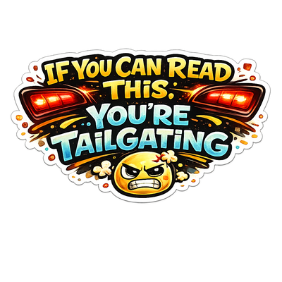 If You Can Read This You'Re Tailgating