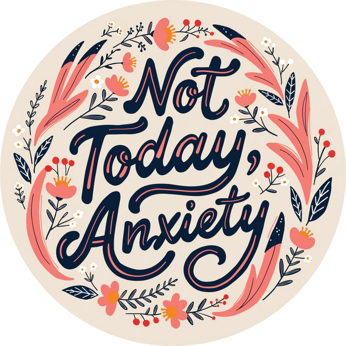 Not Today Anxiety.Converted